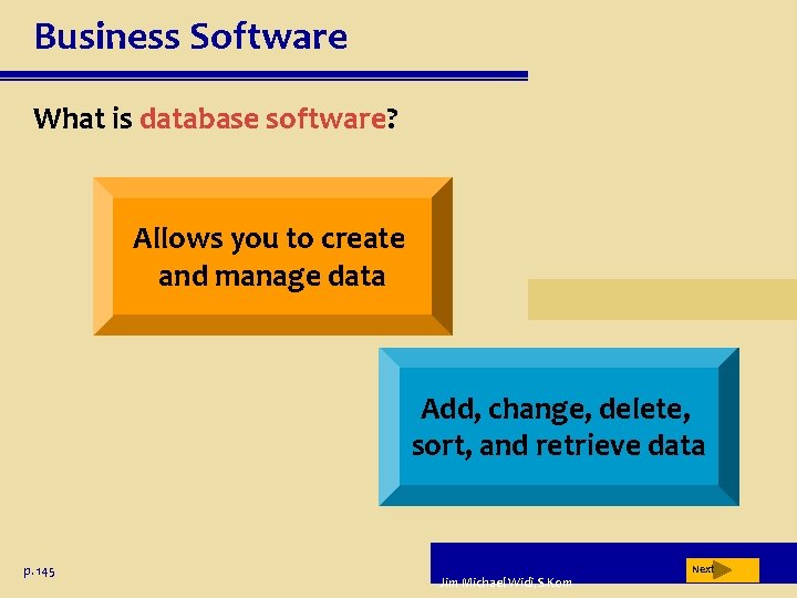 Business Software What is database software? Allows you to create and manage data Add,