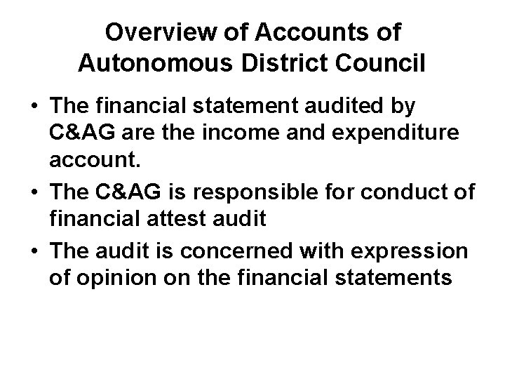 Overview of Accounts of Autonomous District Council • The financial statement audited by C&AG