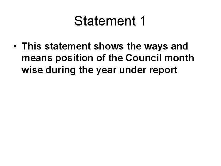 Statement 1 • This statement shows the ways and means position of the Council