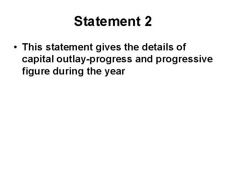 Statement 2 • This statement gives the details of capital outlay-progress and progressive figure