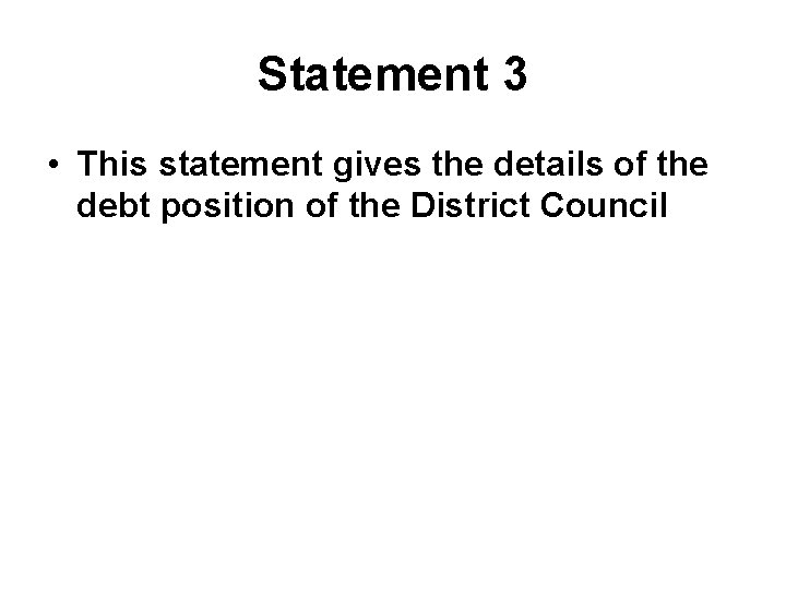 Statement 3 • This statement gives the details of the debt position of the