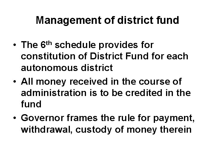 Management of district fund • The 6 th schedule provides for constitution of District