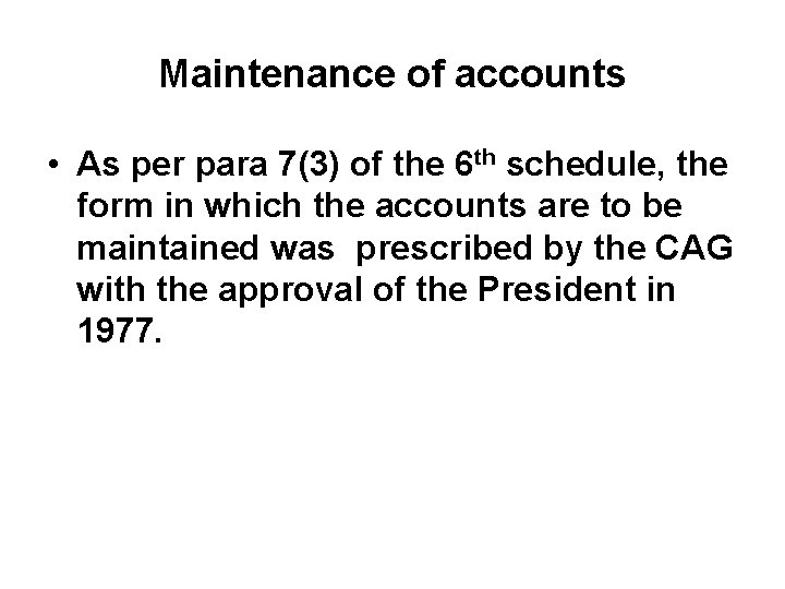 Maintenance of accounts • As per para 7(3) of the 6 th schedule, the