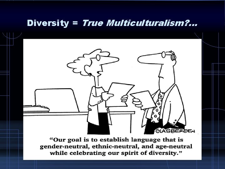 Diversity = True Multiculturalism? . . . 