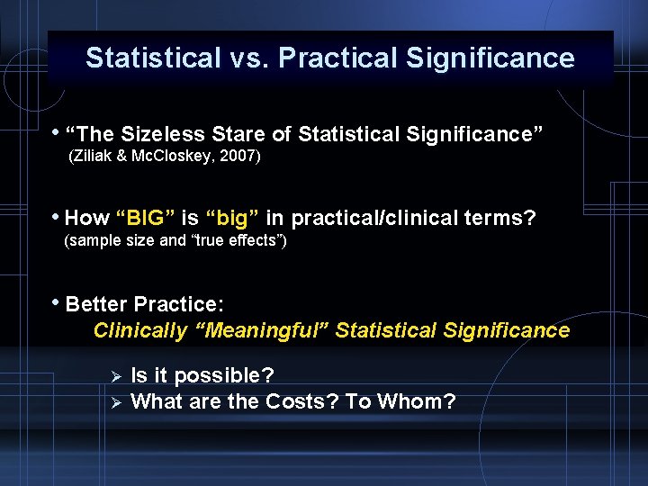 Statistical vs. Practical Significance • “The Sizeless Stare of Statistical Significance” (Ziliak & Mc.