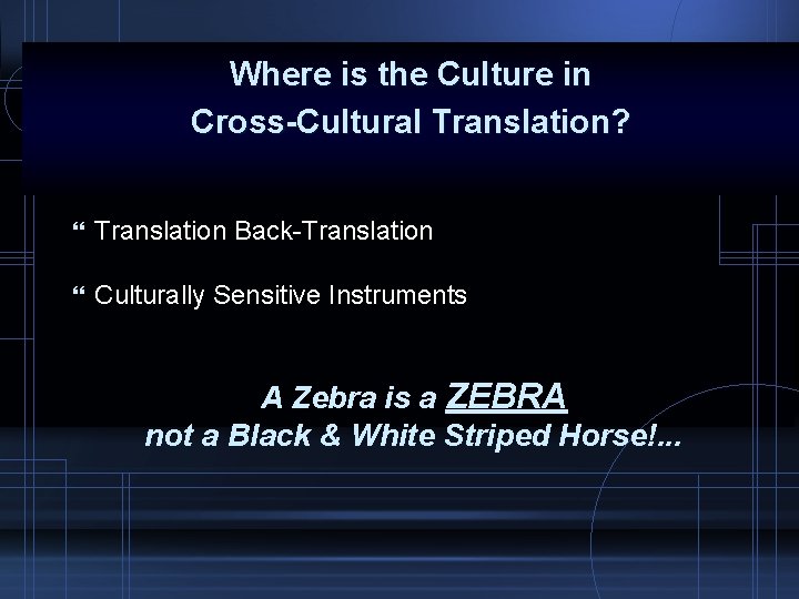 Where is the Culture in Cross-Cultural Translation? } Translation Back-Translation } Culturally Sensitive Instruments