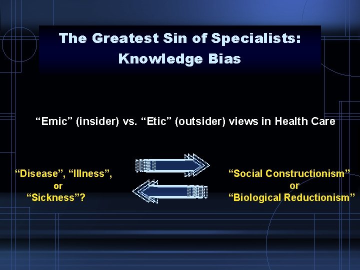 The Greatest Sin of Specialists: Knowledge Bias “Emic” (insider) vs. “Etic” (outsider) views in