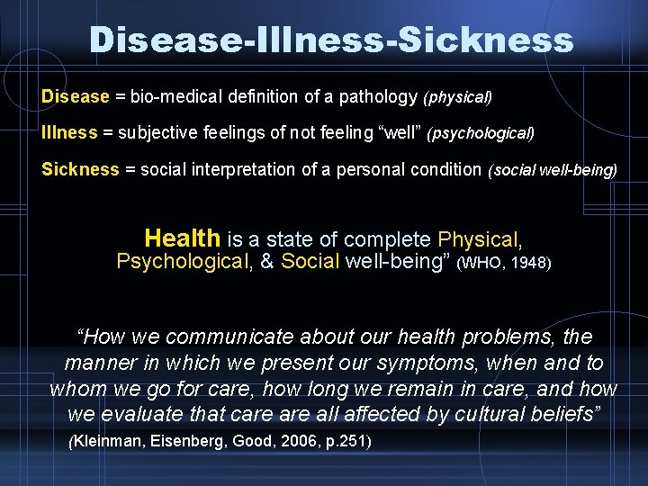 Disease-Illness-Sickness Disease = bio-medical definition of a pathology (physical) Illness = subjective feelings of