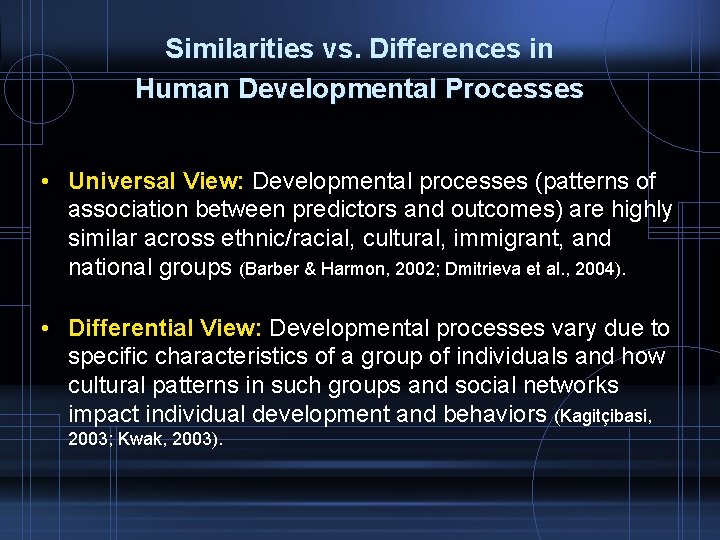 Similarities vs. Differences in Human Developmental Processes • Universal View: Developmental processes (patterns of