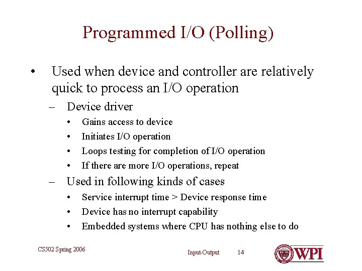 Programmed I/O (Polling) • Used when device and controller are relatively quick to process