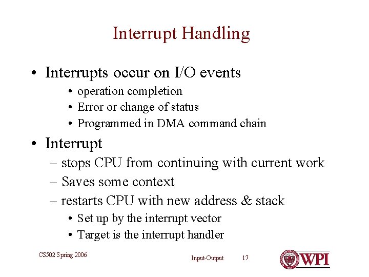 Interrupt Handling • Interrupts occur on I/O events • operation completion • Error or