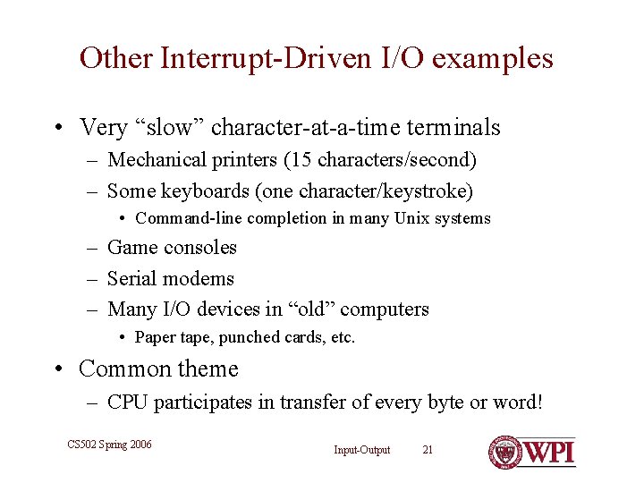 Other Interrupt-Driven I/O examples • Very “slow” character-at-a-time terminals – Mechanical printers (15 characters/second)