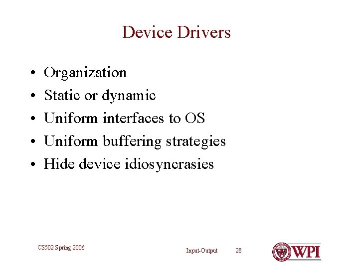 Device Drivers • • • Organization Static or dynamic Uniform interfaces to OS Uniform