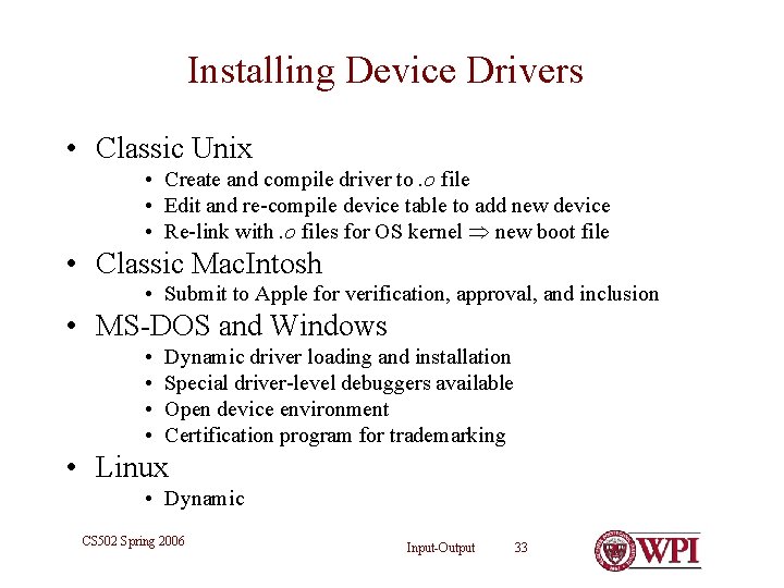 Installing Device Drivers • Classic Unix • Create and compile driver to. o file