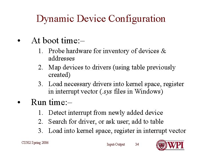 Dynamic Device Configuration • At boot time: – 1. Probe hardware for inventory of