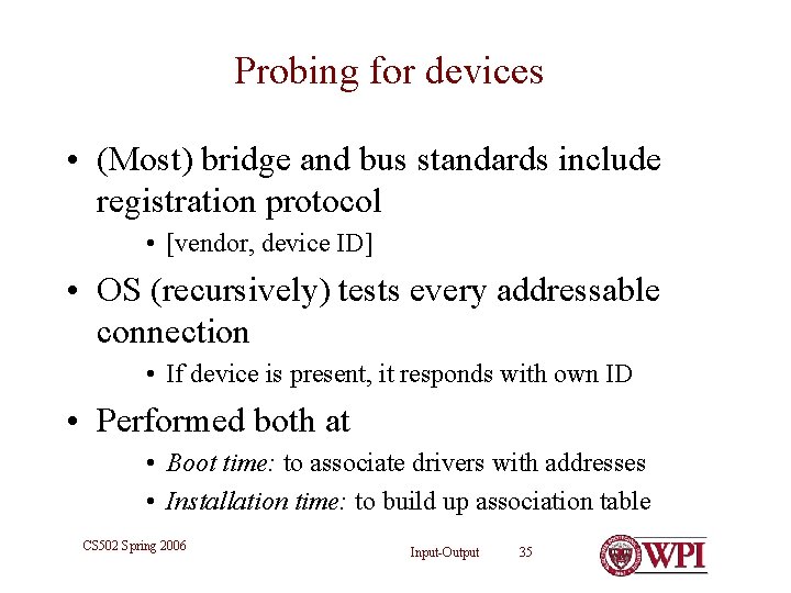 Probing for devices • (Most) bridge and bus standards include registration protocol • [vendor,