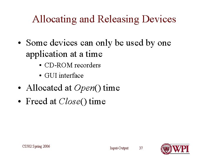 Allocating and Releasing Devices • Some devices can only be used by one application