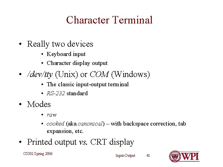 Character Terminal • Really two devices • Keyboard input • Character display output •