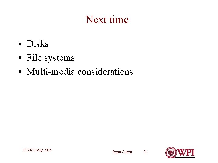 Next time • Disks • File systems • Multi-media considerations CS 502 Spring 2006