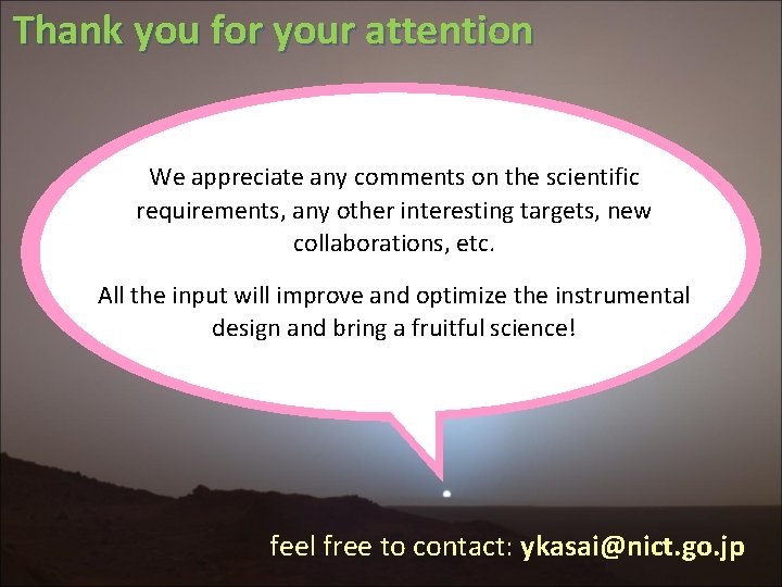 Thank you for your attention We appreciate any comments on the scientific requirements, any