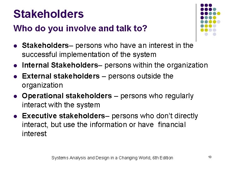 Stakeholders Who do you involve and talk to? l l l Stakeholders– persons who