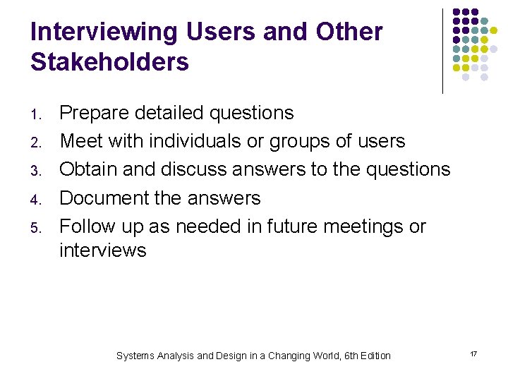 Interviewing Users and Other Stakeholders 1. 2. 3. 4. 5. Prepare detailed questions Meet