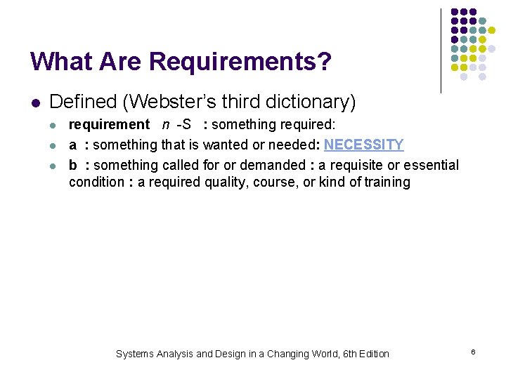What Are Requirements? l Defined (Webster’s third dictionary) l l l requirement n -S