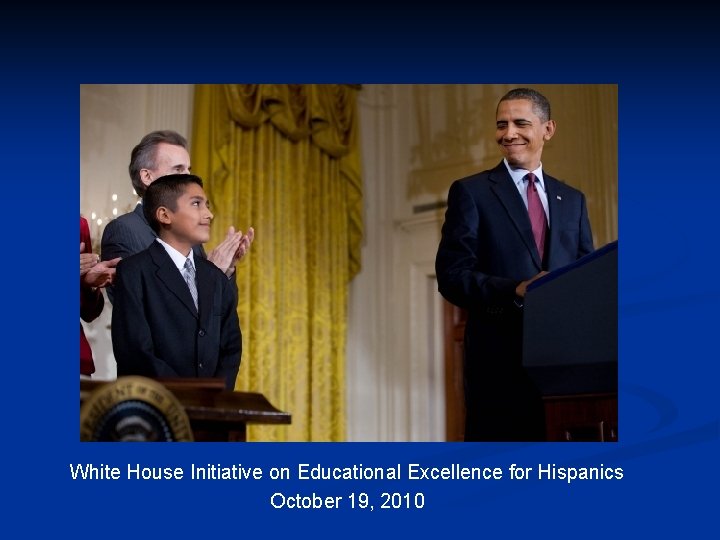 White House Initiative on Educational Excellence for Hispanics October 19, 2010 