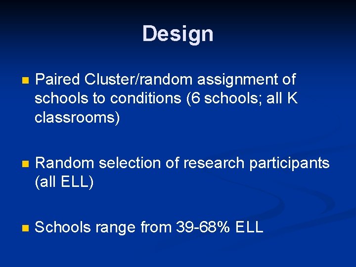 Design n Paired Cluster/random assignment of schools to conditions (6 schools; all K classrooms)