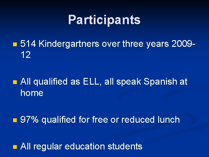 Participants n 514 Kindergartners over three years 200912 n All qualified as ELL, all