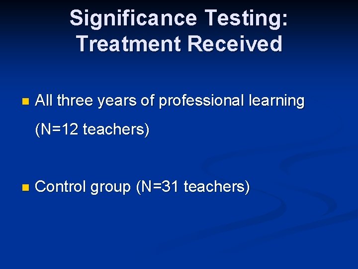 Significance Testing: Treatment Received n All three years of professional learning (N=12 teachers) n