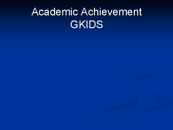 Academic Achievement GKIDS 