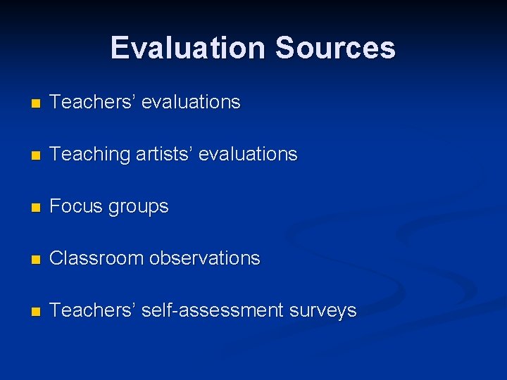 Evaluation Sources n Teachers’ evaluations n Teaching artists’ evaluations n Focus groups n Classroom