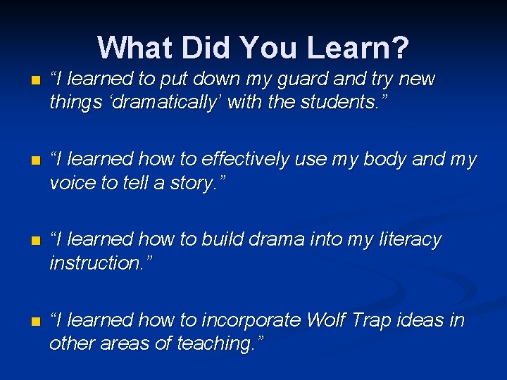 What Did You Learn? n “I learned to put down my guard and try
