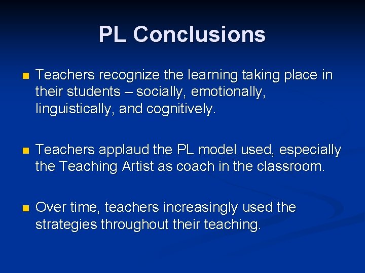 PL Conclusions n Teachers recognize the learning taking place in their students – socially,