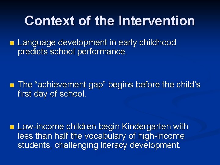 Context of the Intervention n Language development in early childhood predicts school performance. n