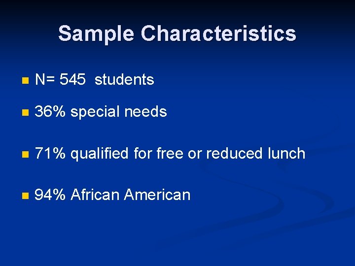 Sample Characteristics n N= 545 students n 36% special needs n 71% qualified for