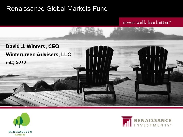 Renaissance Global Markets Fund David J. Winters, CEO Wintergreen Advisers, LLC Fall, 2010 