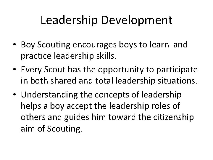 Leadership Development • Boy Scouting encourages boys to learn and practice leadership skills. •