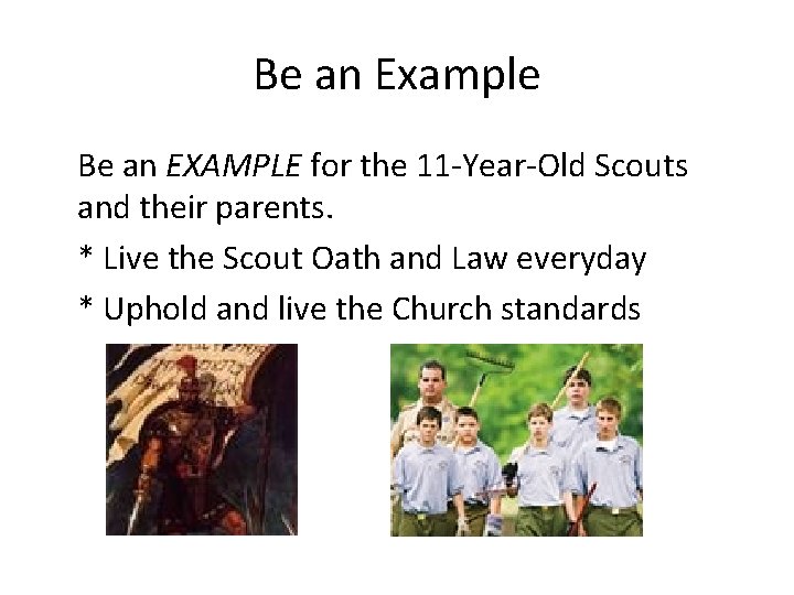Be an Example Be an EXAMPLE for the 11 -Year-Old Scouts and their parents.
