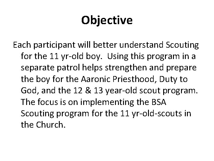 Objective Each participant will better understand Scouting for the 11 yr-old boy. Using this