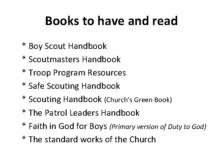 Books to have and read * Boy Scout Handbook * Scoutmasters Handbook * Troop