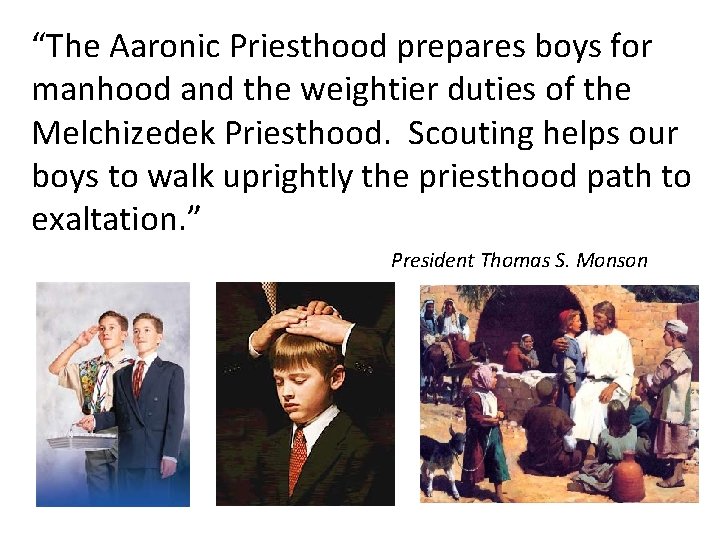 “The Aaronic Priesthood prepares boys for manhood and the weightier duties of the Melchizedek