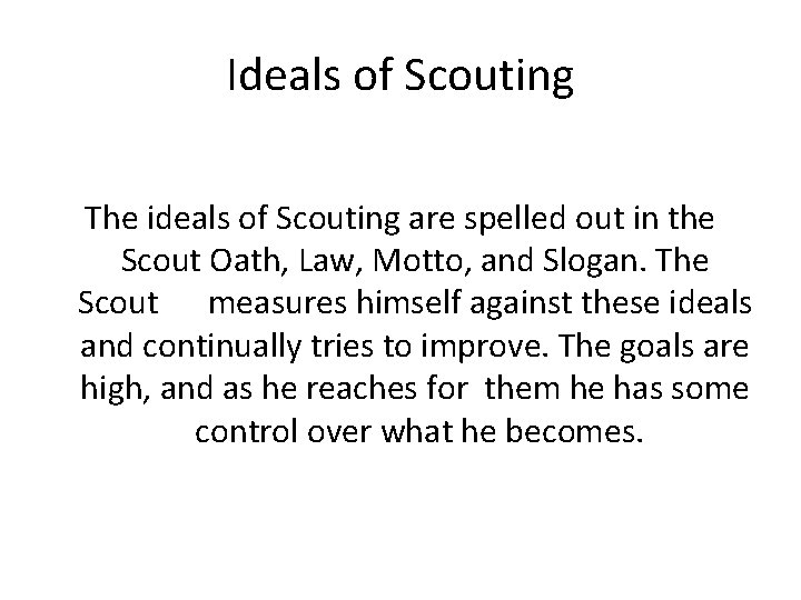 Ideals of Scouting The ideals of Scouting are spelled out in the Scout Oath,