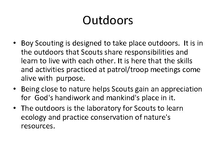 Outdoors • Boy Scouting is designed to take place outdoors. It is in the