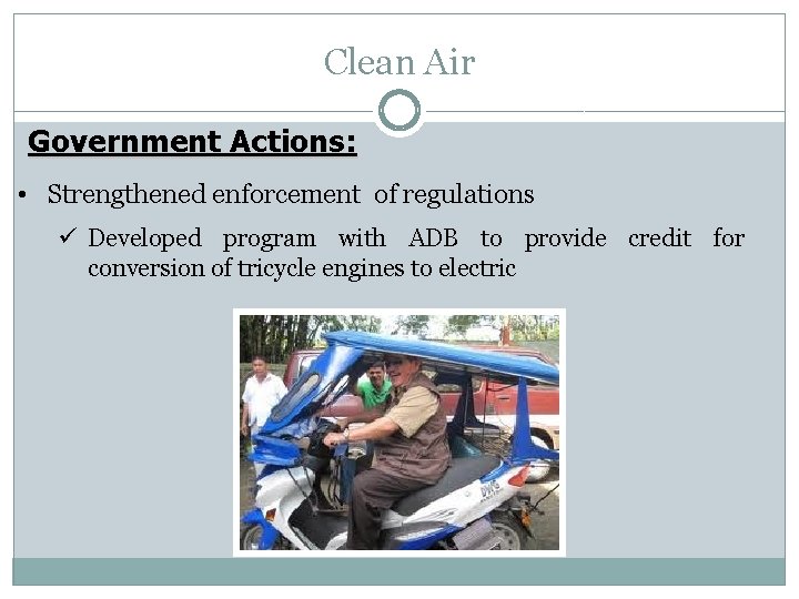 Clean Air Government Actions: • Strengthened enforcement of regulations ü Developed program with ADB