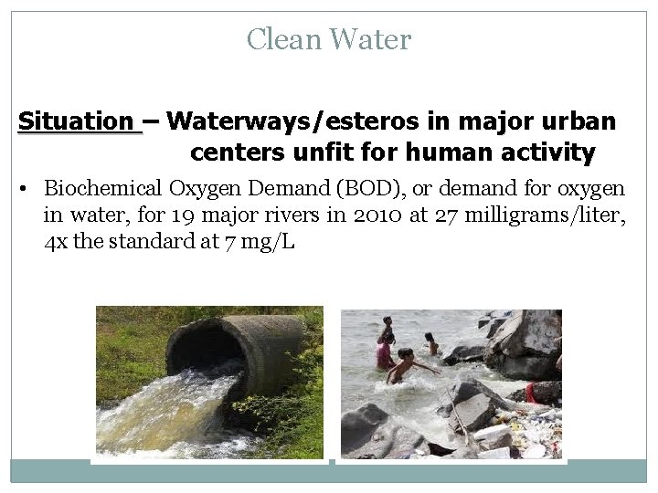 Clean Water Situation – Waterways/esteros in major urban centers unfit for human activity •