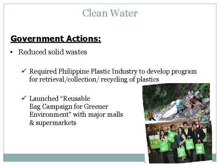 Clean Water Government Actions: • Reduced solid wastes ü Required Philippine Plastic Industry to