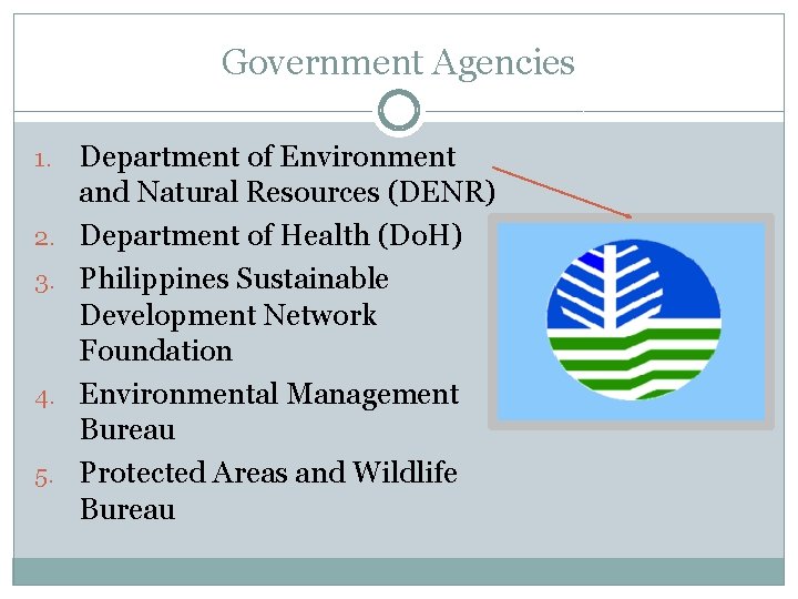 Government Agencies 1. 2. 3. 4. 5. Department of Environment and Natural Resources (DENR)