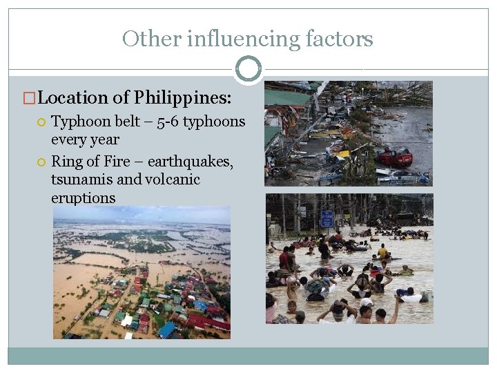 Other influencing factors �Location of Philippines: Typhoon belt – 5 -6 typhoons every year